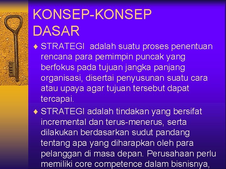 KONSEP-KONSEP DASAR ¨ STRATEGI adalah suatu proses penentuan rencana para pemimpin puncak yang berfokus