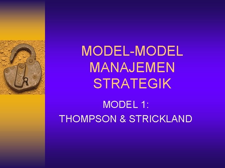 MODEL-MODEL MANAJEMEN STRATEGIK MODEL 1: THOMPSON & STRICKLAND 