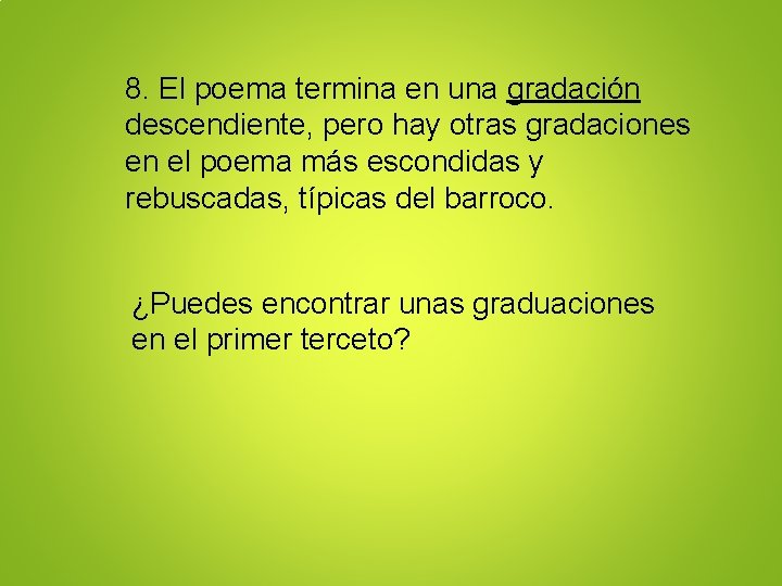 8. El poema termina en una gradación descendiente, pero hay otras gradaciones en el