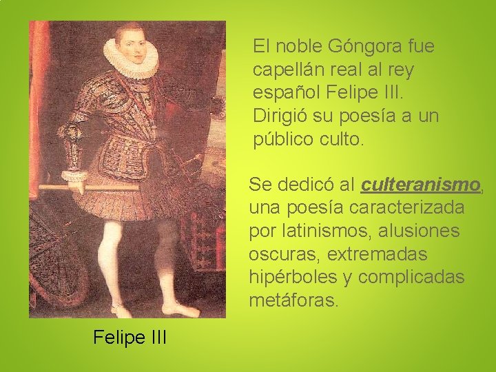 El noble Góngora fue capellán real al rey español Felipe III. Dirigió su poesía