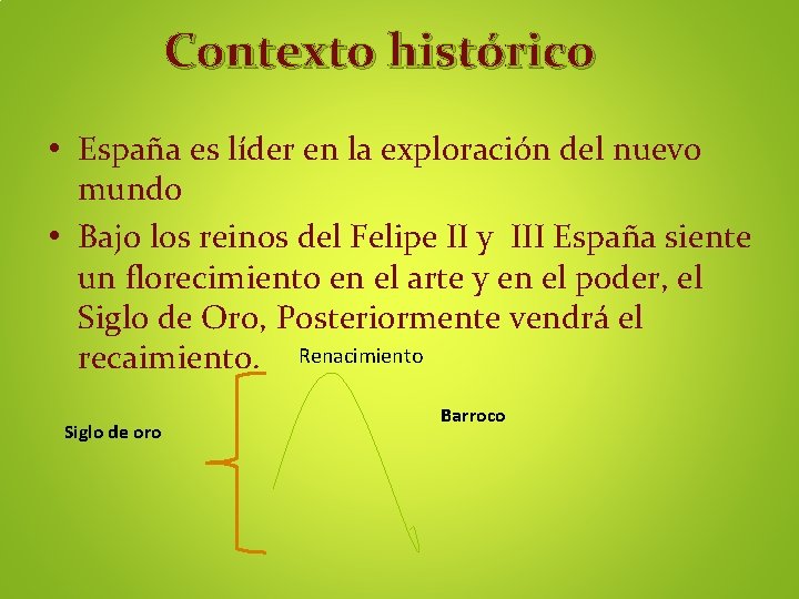 Contexto histórico • España es líder en la exploración del nuevo mundo • Bajo