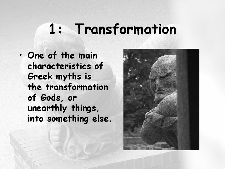 1: Transformation • One of the main characteristics of Greek myths is the transformation