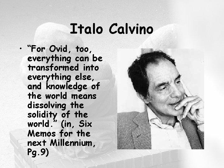 Italo Calvino • “For Ovid, too, everything can be transformed into everything else, and