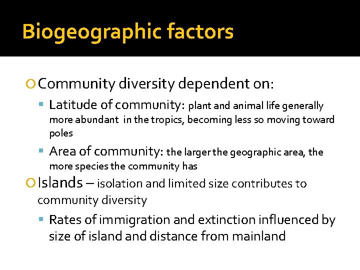 Biogeographic factors Community diversity dependent on: Latitude of community: plant and animal life generally