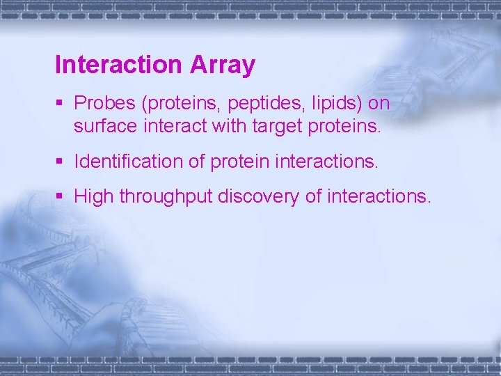 Interaction Array § Probes (proteins, peptides, lipids) on surface interact with target proteins. §