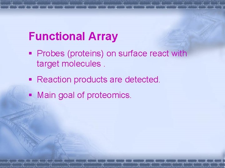 Functional Array § Probes (proteins) on surface react with target molecules. § Reaction products