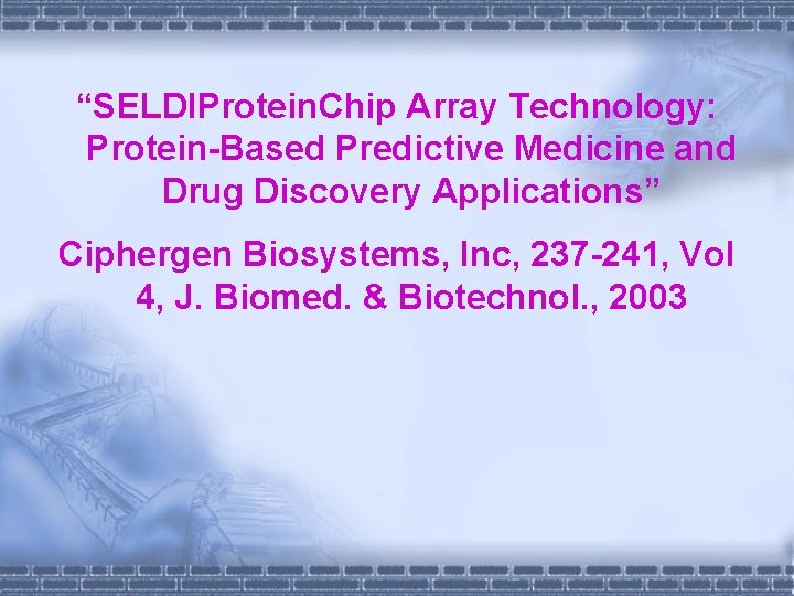 “SELDIProtein. Chip Array Technology: Protein-Based Predictive Medicine and Drug Discovery Applications” Ciphergen Biosystems, Inc,