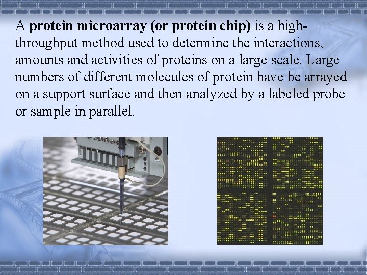 A protein microarray (or protein chip) is a highthroughput method used to determine the A protein microarray (or protein chip) is a highthroughput method used to determine the