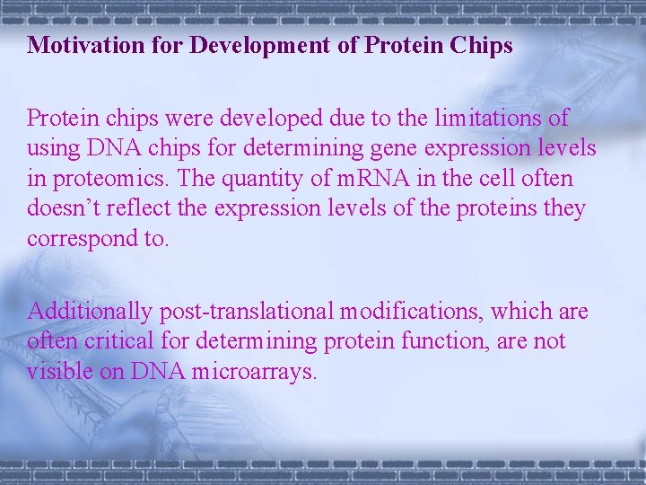 Motivation for Development of Protein Chips Protein chips were developed due to the limitations