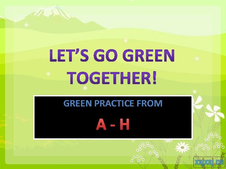 GREEN PRACTICE FROM A-H 