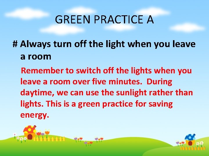 GREEN PRACTICE A # Always turn off the light when you leave a room