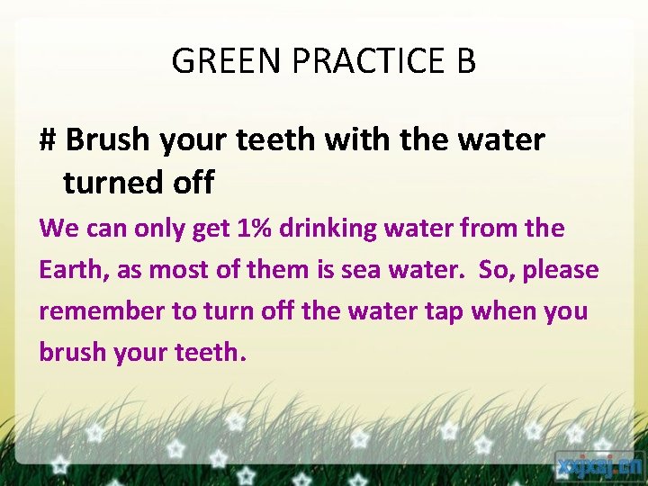 GREEN PRACTICE B # Brush your teeth with the water turned off We can