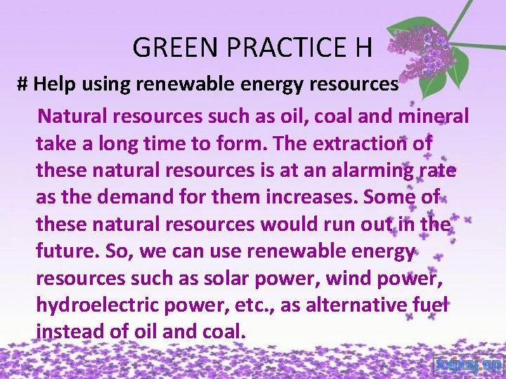 GREEN PRACTICE H # Help using renewable energy resources Natural resources such as oil,