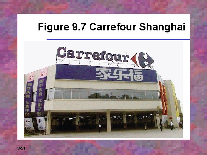 Figure 9. 7 Carrefour Shanghai 9 -21 