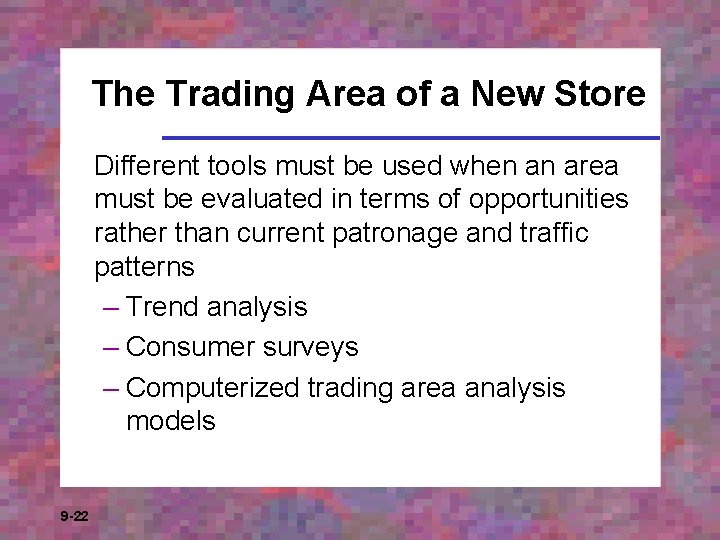 The Trading Area of a New Store Different tools must be used when an