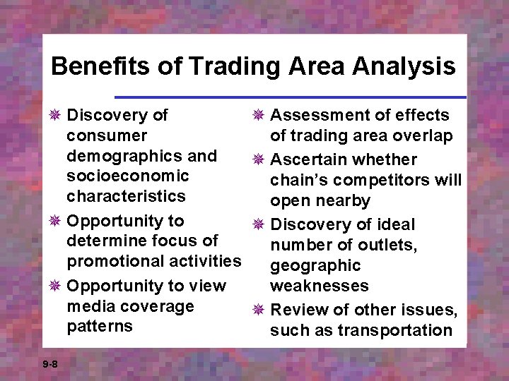 Benefits of Trading Area Analysis ¯ Discovery of consumer demographics and socioeconomic characteristics ¯