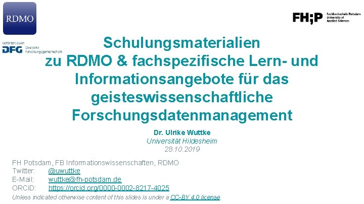 Schulungsmaterialien zu RDMO & fachspezifische Lern- und Informationsangebote für das geisteswissenschaftliche Forschungsdatenmanagement Dr. Ulrike