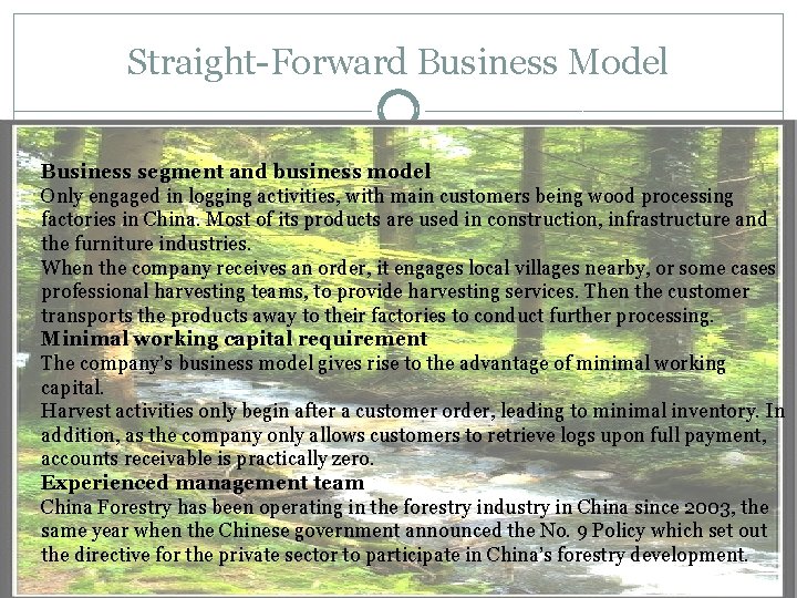 Straight-Forward Business Model Business segment and business model Only engaged in logging activities, with