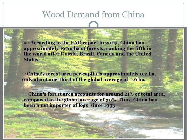 Wood Demand from China =>According to the FAO report in 2005, China has approximately
