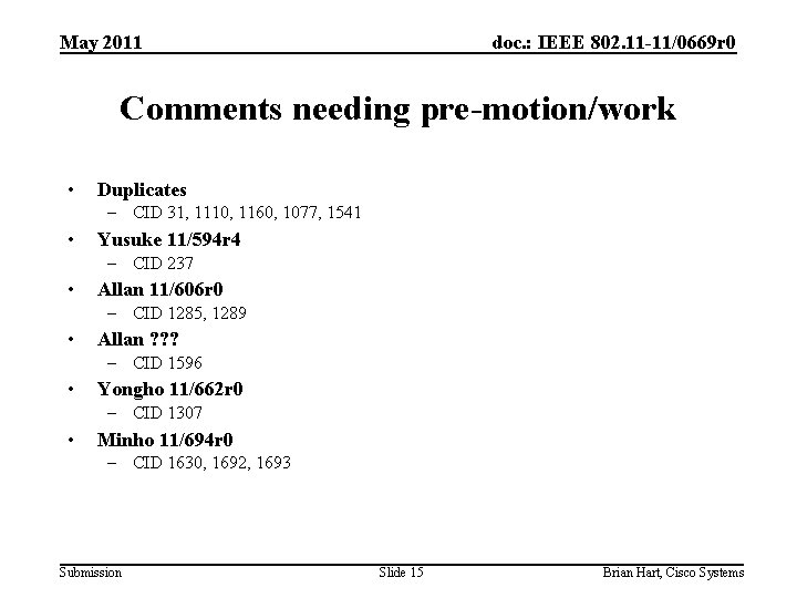 May 2011 doc. : IEEE 802. 11 -11/0669 r 0 Comments needing pre-motion/work •
