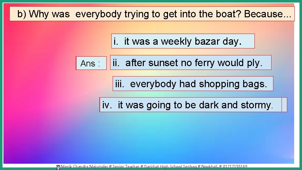 b) Why was everybody trying to get into the boat? Because. . . i.