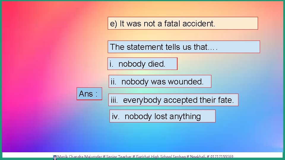 e) It was not a fatal accident. The statement tells us that…. i. nobody