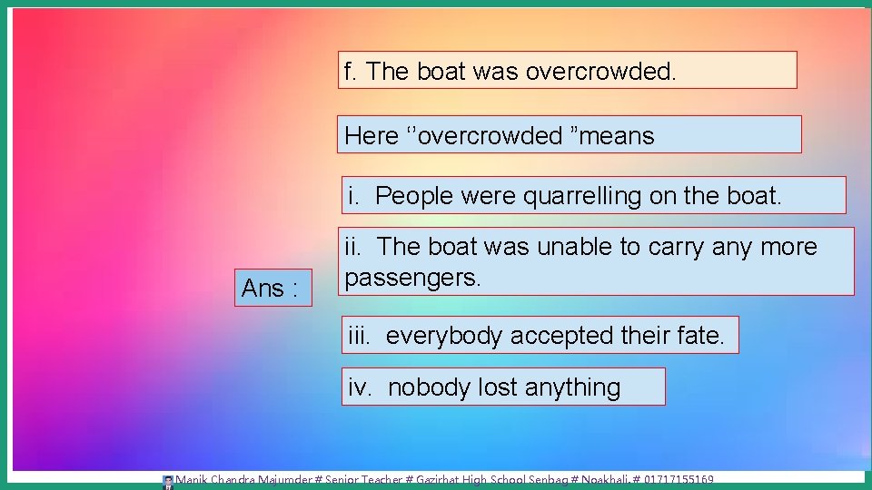 f. The boat was overcrowded. Here ‘’overcrowded ”means i. People were quarrelling on the