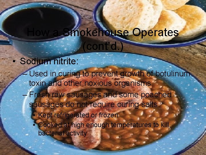How a Smokehouse Operates (cont’d. ) • Sodium nitrite: – Used in curing to