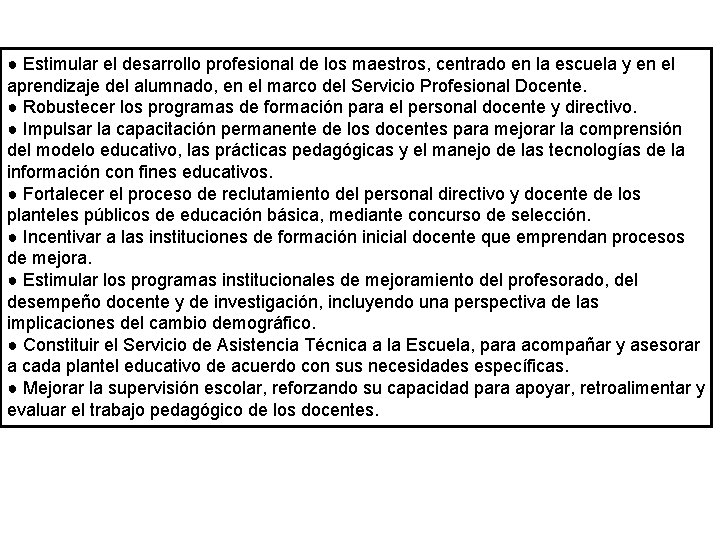 ● Estimular el desarrollo profesional de los maestros, centrado en la escuela y en