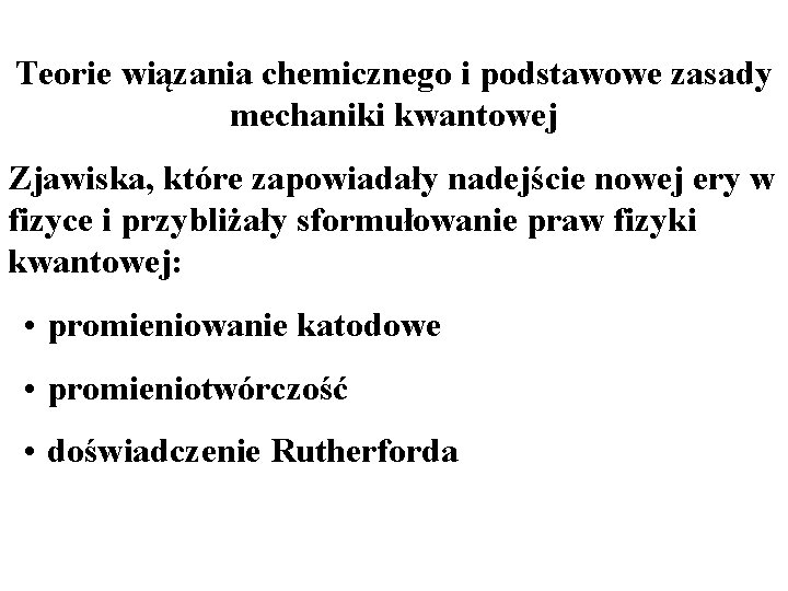 Teorie wiązania chemicznego i podstawowe zasady mechaniki kwantowej Zjawiska, które zapowiadały nadejście nowej ery