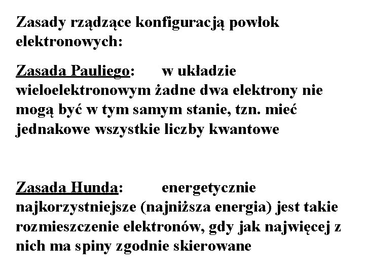 Zasady rządzące konfiguracją powłok elektronowych: Zasada Pauliego: w układzie wieloelektronowym żadne dwa elektrony nie