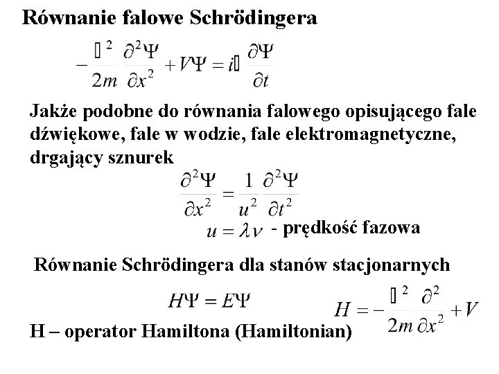 Równanie falowe Schrödingera Jakże podobne do równania falowego opisującego fale dźwiękowe, fale w wodzie,