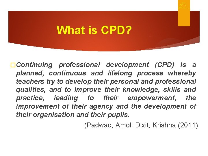 What is CPD? �Continuing professional development (CPD) is a planned, continuous and lifelong process