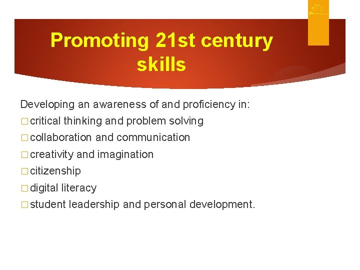 Promoting 21 st century skills Developing an awareness of and proficiency in: � critical