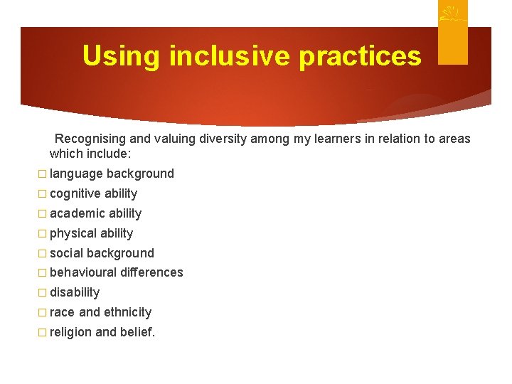 Using inclusive practices Recognising and valuing diversity among my learners in relation to areas