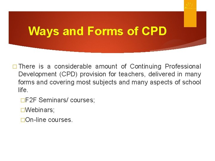 Ways and Forms of CPD � There is a considerable amount of Continuing Professional