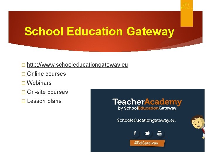 School Education Gateway � http: //www. schooleducationgateway. eu � Online courses � Webinars �