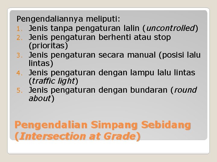 Pengendaliannya meliputi: 1. Jenis tanpa pengaturan lalin (uncontrolled) 2. Jenis pengaturan berhenti atau stop