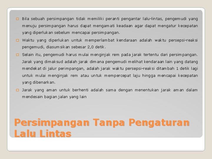 � Bila sebuah persimpangan tidak memiliki peranti pengantar lalu-lintas, pengemudi yang menuju persimpangan harus