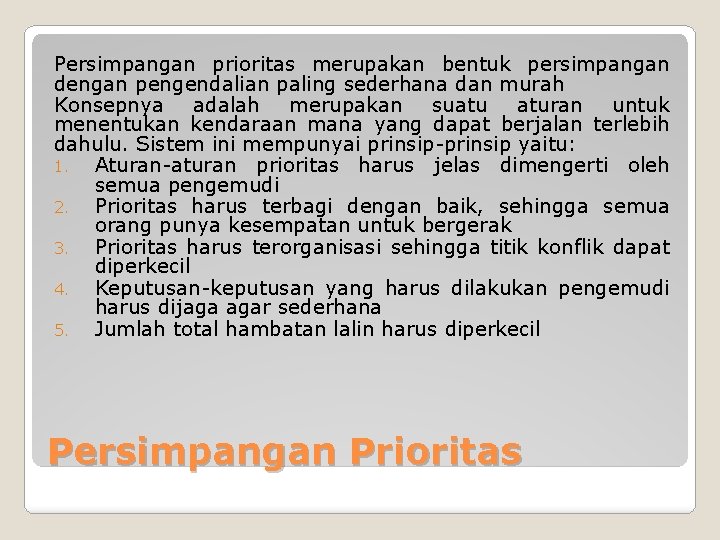 Persimpangan prioritas merupakan bentuk persimpangan dengan pengendalian paling sederhana dan murah Konsepnya adalah merupakan