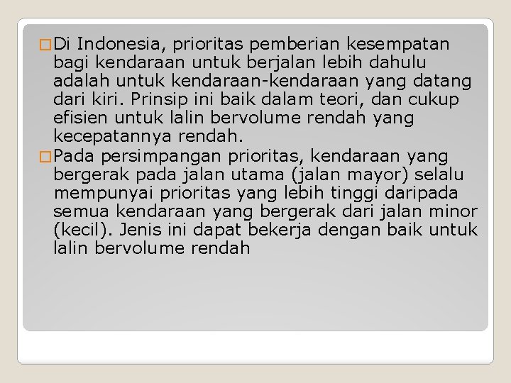 � Di Indonesia, prioritas pemberian kesempatan bagi kendaraan untuk berjalan lebih dahulu adalah untuk