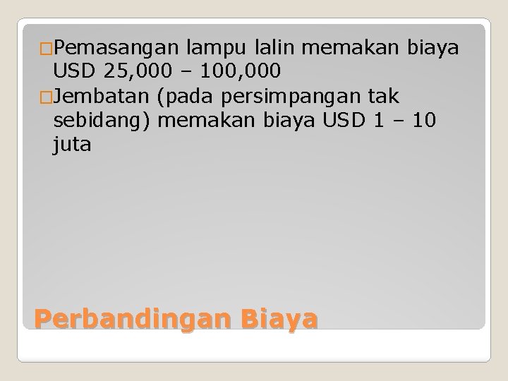 �Pemasangan lampu lalin memakan biaya USD 25, 000 – 100, 000 �Jembatan (pada persimpangan