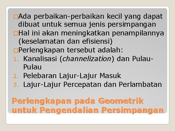 �Ada perbaikan-perbaikan kecil yang dapat dibuat untuk semua jenis persimpangan �Hal ini akan meningkatkan