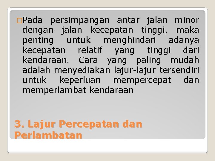 �Pada persimpangan antar jalan minor dengan jalan kecepatan tinggi, maka penting untuk menghindari adanya