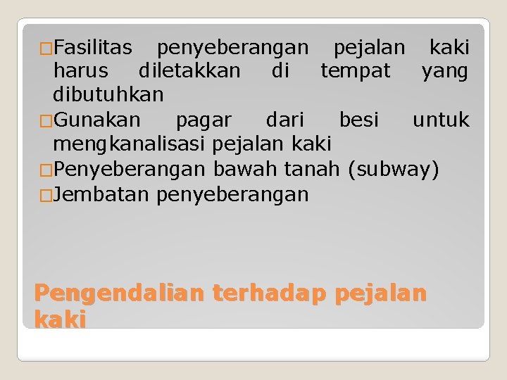 �Fasilitas penyeberangan pejalan kaki harus diletakkan di tempat yang dibutuhkan �Gunakan pagar dari besi