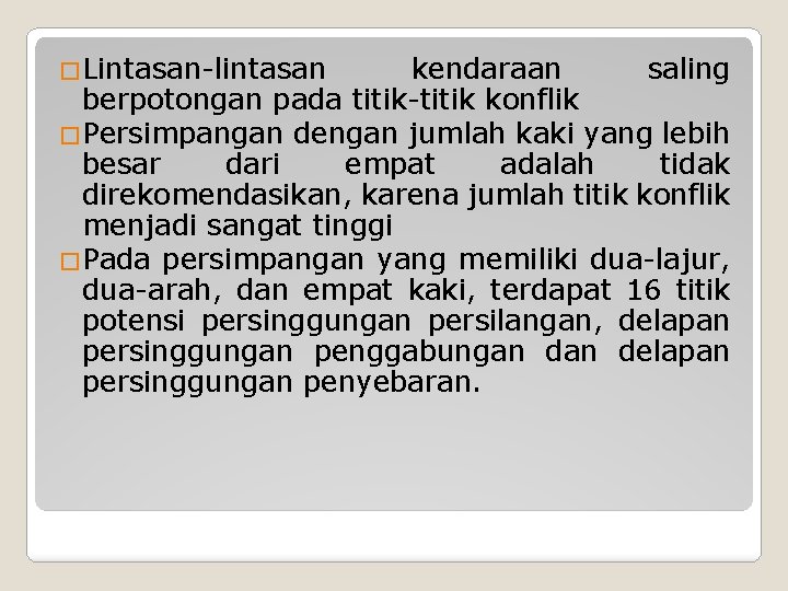 �Lintasan-lintasan kendaraan saling berpotongan pada titik-titik konflik �Persimpangan dengan jumlah kaki yang lebih besar