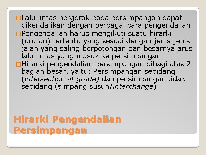 � Lalu lintas bergerak pada persimpangan dapat dikendalikan dengan berbagai cara pengendalian � Pengendalian