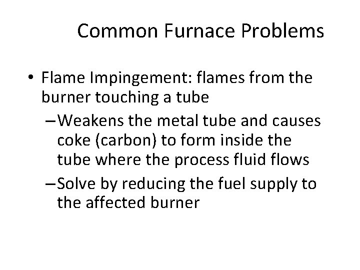 Common Furnace Problems • Flame Impingement: flames from the burner touching a tube –