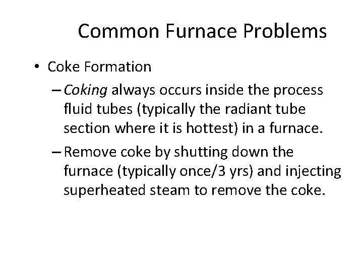 Common Furnace Problems • Coke Formation – Coking always occurs inside the process fluid