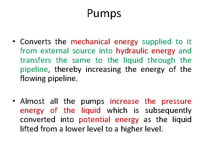 Pumps • Converts the mechanical energy supplied to it from external source into hydraulic